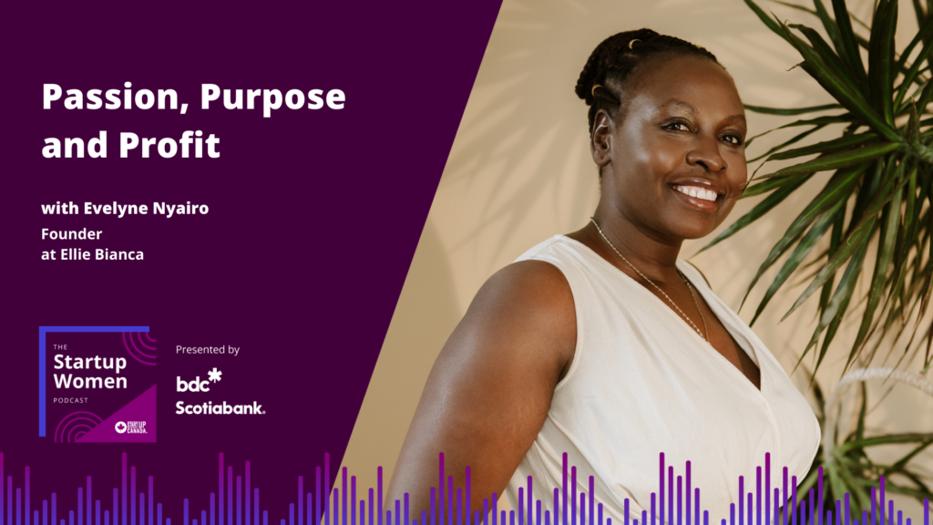 Passion, Purpose and Profit with Evelyne Nyairo - Startup Canada